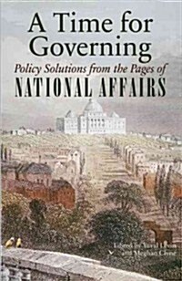 A Time for Governing: Policy Solutions from the Pages of National Affairs (Paperback)