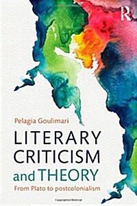 Literary Criticism and Theory : From Plato to Postcolonialism (Hardcover)