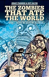 The Zombies That Ate the World #1: Bring Me Back My Head! (Hardcover)