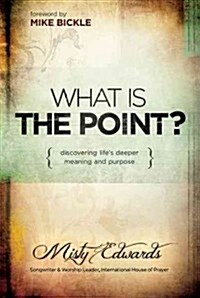 What Is the Point?: Discovering Lifes Deeper Meaning and Purpose (Paperback)