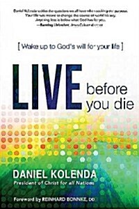 Live Before You Die: Wake Up to Gods Will for Your Life (Paperback)