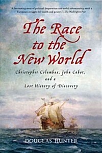 The Race to the New World : Christopher Columbus, John Cabot, and a Lost History of Discovery (Paperback)