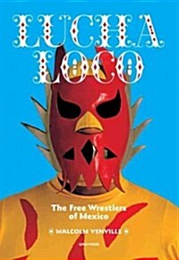 Lucha Loco: The Free Wrestlers of Mexico (Paperback)