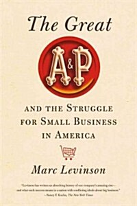 The Great A&P and the Struggle for Small Business in America (Paperback)