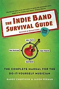 The Indie Band Survival Guide, 2nd Ed.: The Complete Manual for the Do-It-Yourself Musician (Paperback, 2)
