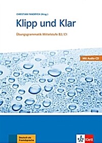 Klipp und Klar: Ubungsgrammatik Mittelstufe Deutsch B2/C1 mit CD (Paperback)