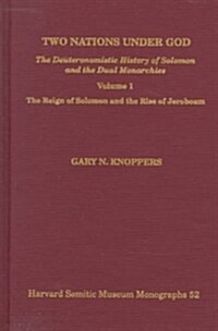 Two Nations Under God: The Deuteronomistic History of Solomon and the Dual Monarchies: Volume 1: The Reign of Solomon and the Rise of Jeroboam (Paperback)