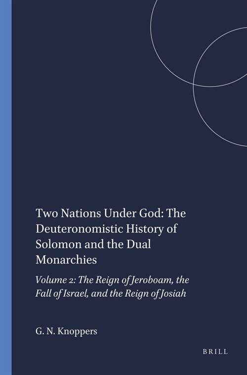 Two Nations Under God: The Deuteronomistic History of Solomon and the Dual Monarchies: Volume 2: The Reign of Jeroboam, the Fall of Israel, and the Re (Paperback)