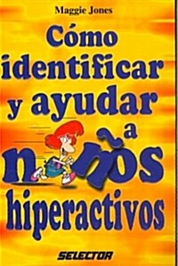 Como identificar y ayudar a ninos hiperactivos / How To Identify And Help Hyperactive Children (Paperback)