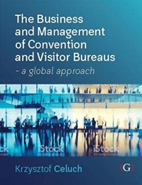 The Business and Management of Convention and Visitor Bureaus : A global approach (Paperback)