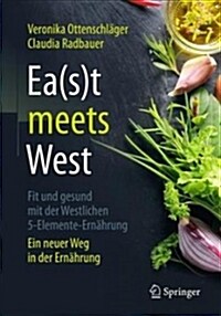 Ea(s)T Meets West - Fit Und Gesund Mit Der Westlichen 5-Elemente-Ern?rung: Ein Neuer Weg in Der Ern?rung (Paperback, 1. Aufl. 2019)