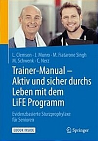 Trainer-Manual - Aktiv Und Sicher Durchs Leben Mit Dem Life Programm: Evidenzbasierte Sturzprophylaxe F? Senioren (Hardcover, 1. Aufl. 2019)