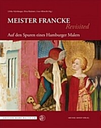 Meister Francke Revisited: Auf Den Spuren Eines Hamburger Malers (Hardcover, None)