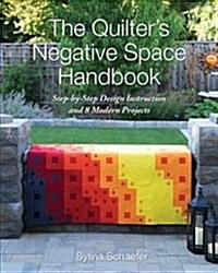 The Quilters Negative Space Handbook: Step-By-Step Design Instruction and 8 Modern Projects (Paperback)