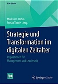 Strategie Und Transformation Im Digitalen Zeitalter: Inspirationen F? Management Und Leadership (Paperback, 1. Aufl. 2019)