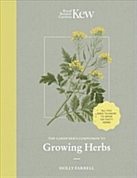 The Kew Gardeners Guide to Growing Herbs : The art and science to grow your own herbs (Hardcover)