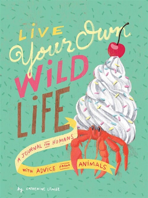 Live Your Own Wild Life: A Journal for Humans (with Advice from Animals) (Advice Journal, Daily Journal, Reflection Journal) (Other)