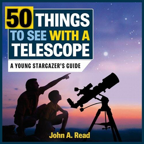 50 Things to See with a Telescope: A Young Stargazers Guide (Library Binding)