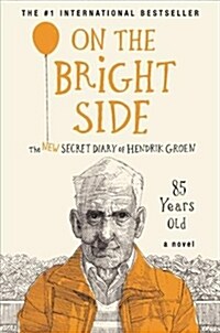 On the Bright Side: The New Secret Diary of Hendrik Groen, 85 Years Old (Hardcover)