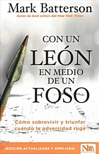 Con Un Le? En Medio de Un Foso / In a Pit with a Lion on a Snowy Day: How to Su Rvive and Thrive When Opportunity Roars (Paperback)