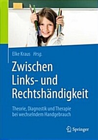 Zwischen Links- Und Rechtsh?digkeit: Theorie, Diagnostik Und Therapie Bei Wechselndem Handgebrauch (Paperback, 1. Aufl. 2019)