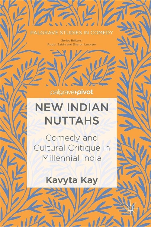New Indian Nuttahs: Comedy and Cultural Critique in Millennial India (Hardcover, 2018)