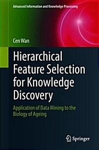 Hierarchical Feature Selection for Knowledge Discovery: Application of Data Mining to the Biology of Ageing (Hardcover, 2019)