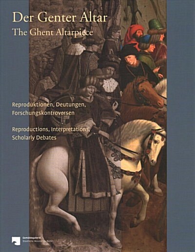 Der Genter Altar / The Ghent Altarpiece: Reproduktionen, Deutungen, Forschungskontroversen / Reproductions, Interpretations, Scholarly Debates (Paperback)
