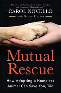 Mutual Rescue: How Adopting a Homeless Animal Can Save You, Too (Hardcover)