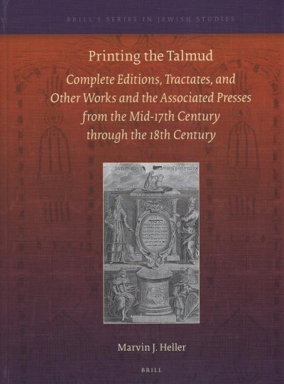 Printing the Talmud: Complete Editions, Tractates, and Other Works and the Associated Presses from the Mid-17th Century Through the 18th Ce (Hardcover)