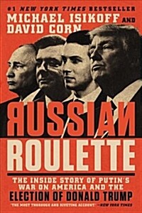 Russian Roulette: The Inside Story of Putins War on America and the Election of Donald Trump (Paperback)