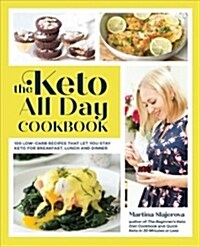 The Keto All Day Cookbook: More Than 100 Low-Carb Recipes That Let You Stay Keto for Breakfast, Lunch, and Dinner (Paperback)