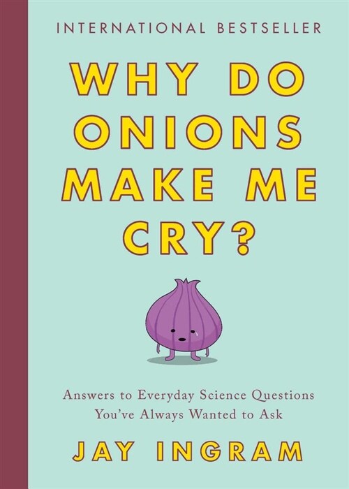 Why Do Onions Make Me Cry?: Answers to Everyday Science Questions Youve Always Wanted to Ask (Paperback)