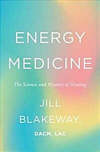 Energy Medicine: The Science and Mystery of Healing (Hardcover)