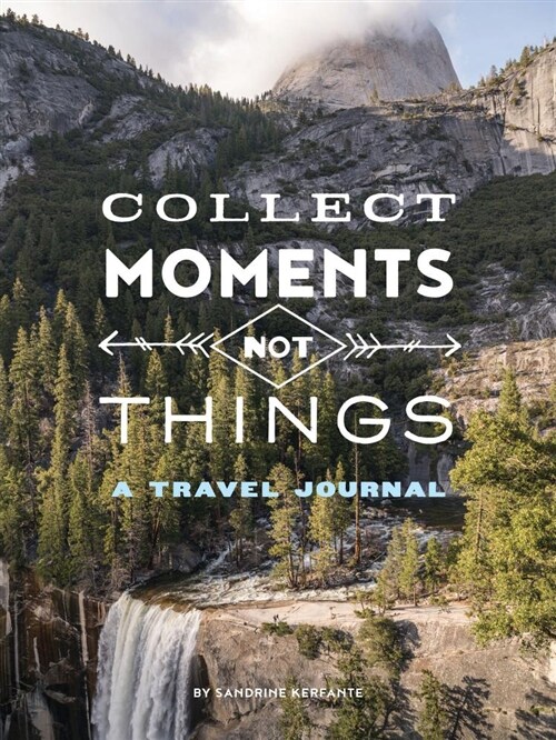 Collect Moments Not Things: A Travel Journal (Travel Diary, Adventure Journal, Nature Journal) (Other)