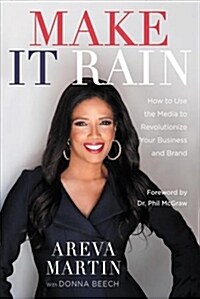 Make It Rain!: How to Use the Media to Revolutionize Your Business & Brand (Paperback)