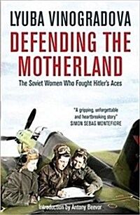 Defending the Motherland: The Soviet Women Who Fought Hitlers Aces (Paperback)