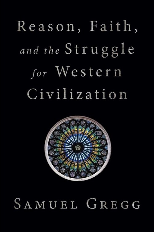 Reason, Faith, and the Struggle for Western Civilization (Hardcover)