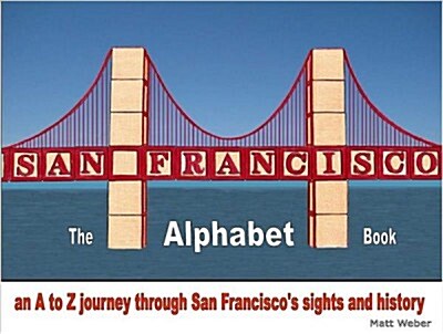 San Francisco: The Alphabet Book: An A to Z Journey Through San Franciscos Sights and History (Paperback, None)