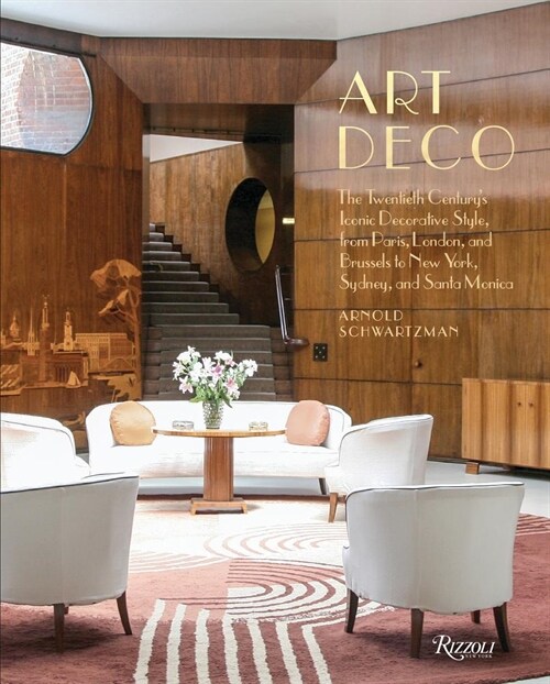 Art Deco: The Twentieth Centurys Iconic Decorative Style from Paris, London, and Brussels to New York, Sydney, and Santa Monica (Hardcover)