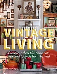 Vintage Living: Creating a Beautiful Home with Treasured Objects from the Past (Hardcover)