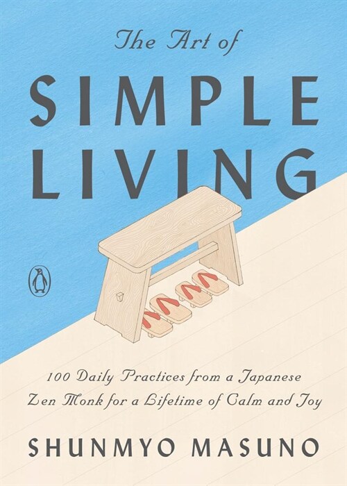 The Art of Simple Living: 100 Daily Practices from a Zen Buddhist Monk for a Lifetime of Calm and Joy (Hardcover)