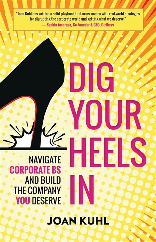 Dig Your Heels in: Navigate Corporate Bs and Build the Company You Deserve (Paperback)