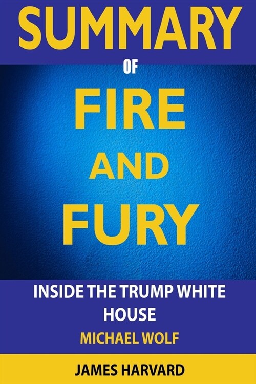 SUMMARY Fire and Fury: Inside the Trump White House (Paperback)