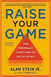 Raise Your Game: High-Performance Secrets from the Best of the Best (Hardcover)