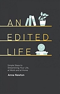 An Edited Life : Simple Steps to Streamlining your Life, at Work and at Home (Hardcover)