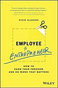 Employee to Entrepreneur: How to Earn Your Freedom and Do Work That Matters (Paperback)