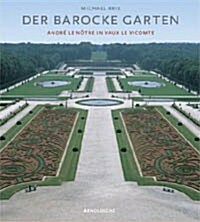 Der barocke Garten: Magie und Ursprung. Andre Le Notre in Vaux le Vicomte (Hardcover)