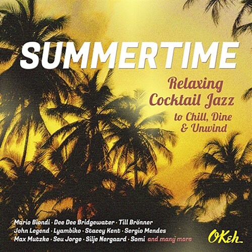 Summertime : Relaxing Cocktail Jazz To Chill, Dine And Unwind