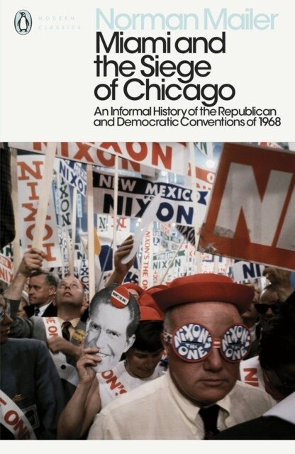 Miami and the Siege of Chicago : An Informal History of the Republican and Democratic Conventions of 1968 (Paperback)